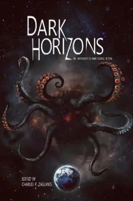 Dark Horizons: An Anthology of Dark Science Fiction by Charles P. Zaglanis