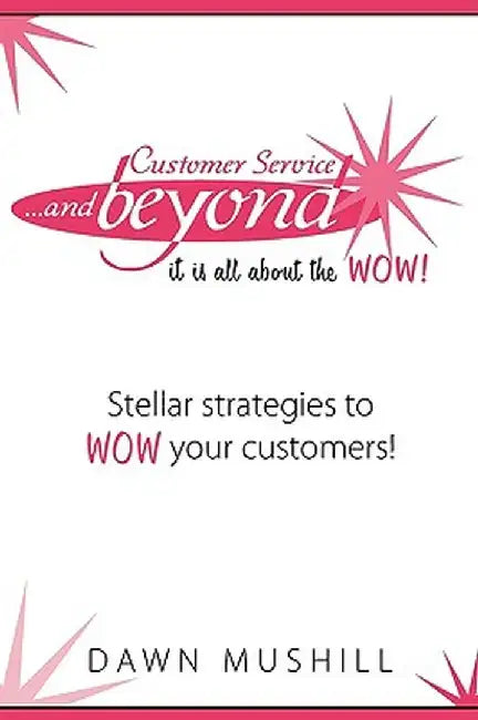 Customer Service And Beyond by Dawn Mushill