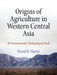 Origins of Agriculture in Western Central Asia: An Environmental-Archaeological Study by David R. Harris