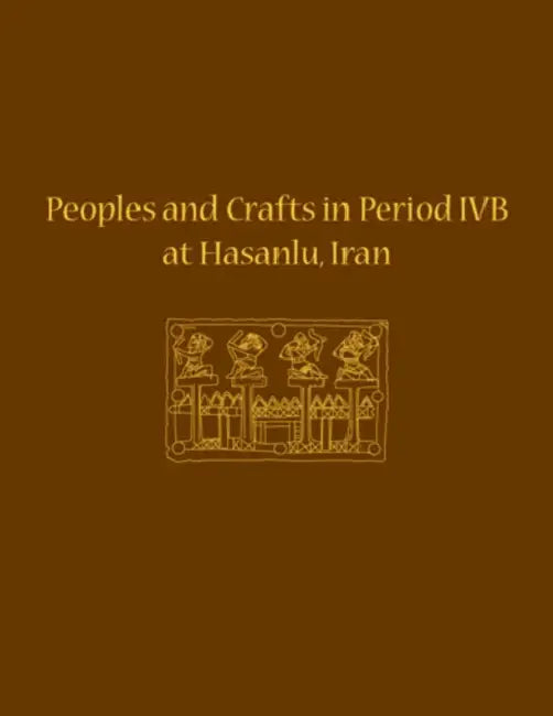 Peoples and Crafts in Period Ivb at Hasanlu, Iran by Maude de Schauensee