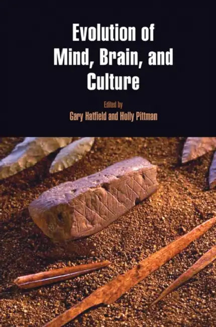 Evolution of Mind, Brain, and Culture by Gary Hatfield, Holly Pittman