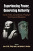 Experiencing Power, Generating Authority: Cosmos, Politics, and the Ideology of Kingship in Ancient Egypt and Mesopotamia by Jane A. Hill, Philip Jones, Antonio J. Morales