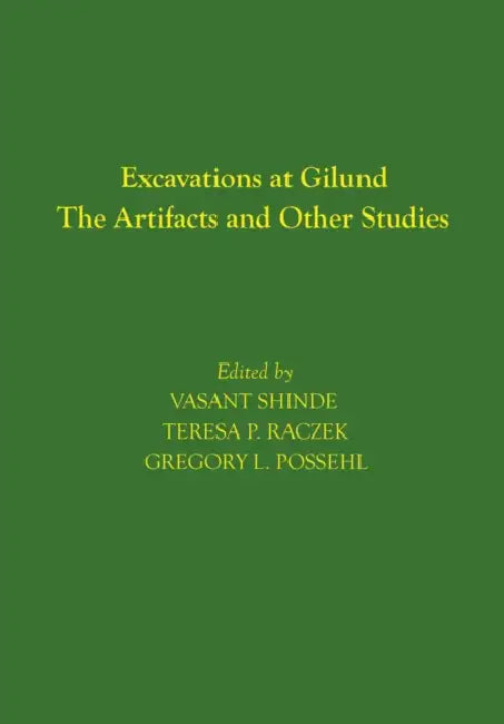 Excavations at Gilund: The Artifacts and Other Studies by Vasant Shinde, Teresa P. Raczek, Gregory L. Possehl
