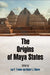 The Origins of Maya States by Loa P. Traxler, Robert J. Sharer