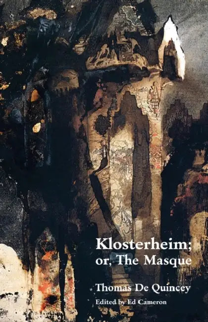 Klosterheim; Or, the Masque by Thomas de Quincey, Ed Cameron