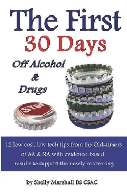 The First 30 Days off Alcohol & Drugs: 12 low cost, low tech tips from the Old-timers of AA & NA with evidence-based results to support the newly reco by Gary I. Underwood Dds