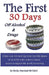 The First 30 Days off Alcohol & Drugs: 12 low cost, low tech tips from the Old-timers of AA & NA with evidence-based results to support the newly reco by Gary I. Underwood Dds
