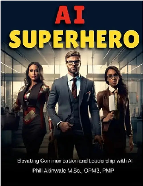 AI Superhero: Elevating Communication and Leadership with AI by Akinwale, Phill
