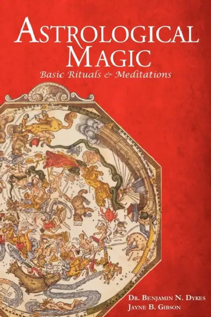 Astrological Magic: Basic Rituals & Meditations by Benjamin N. Dykes, Jayne Gibson