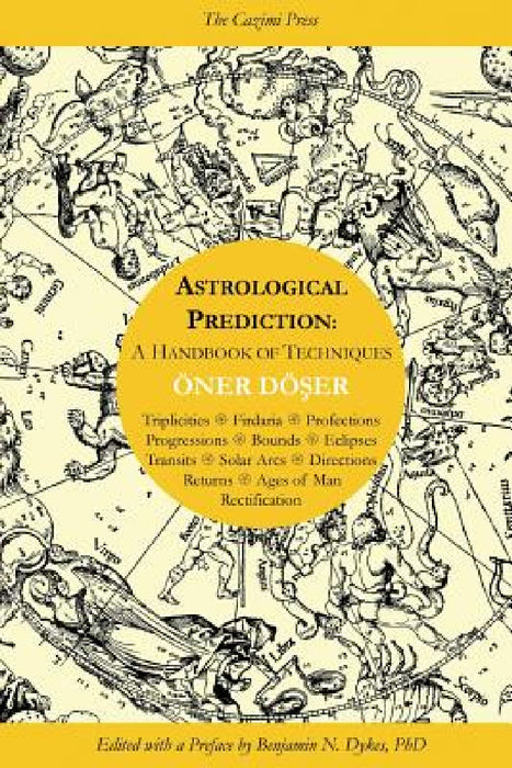Astrological Prediction: A Handbook of Techniques by Oner Doser, Benjamin N. Dykes