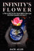 Infinity's Flower: A Tale of 2012 & the Great Shift of the Ages Fiction Based on Fact, Second Edition by Jack Allis