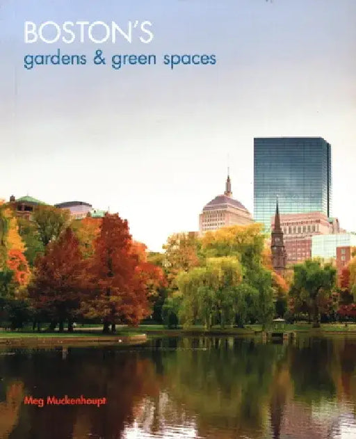 Boston's Gardens & Green Spaces by Meg Muckenhoupt