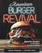 American Burger Revival: Brazen Recipes to Electrify a Timeless Classic by Samuel Monsour, Richard Chudy