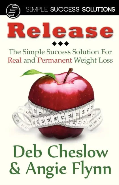 Release: The Simple Success Solution for Real and Permanent Weight Loss by Deb Cheslow, Angie Flynn