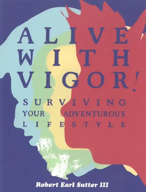 Alive with Vigor: Surviving Your Adventurous Lifestyle by Robert Wildwood