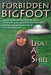 Forbidden Bigfoot: Exposing the Controversial Truth about Sasquatch, Stick Signs, UFOs, Human Origins, and the Strange Phenomena in Our Own Backyards by Lisa a. Shiel