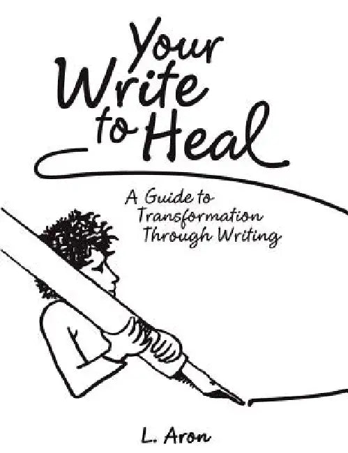Your Write to Heal by L. Aron