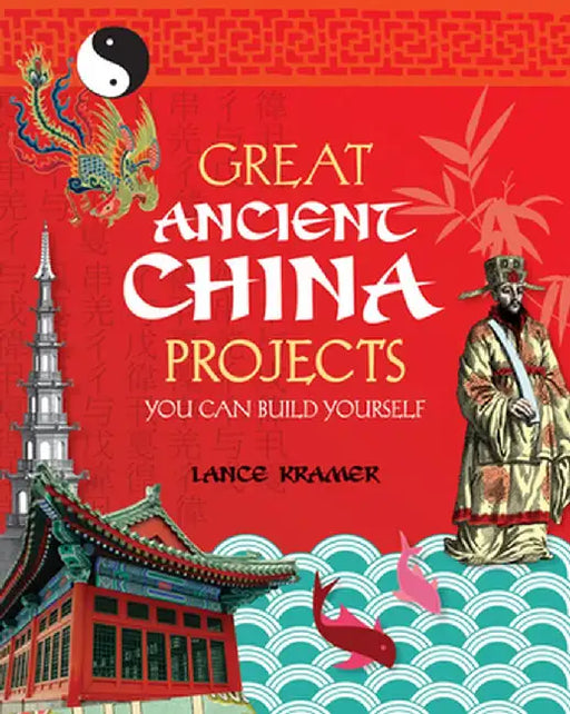 Great Ancient China Projects You Can Build Yourself by Lance Kramer