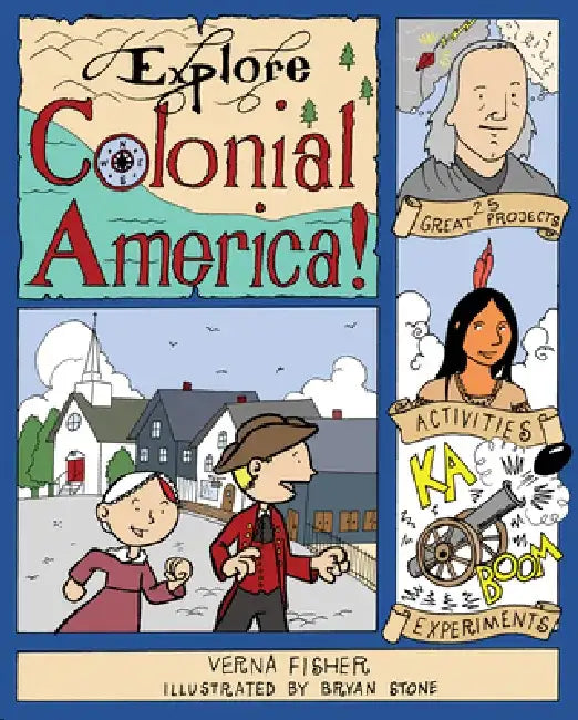 Explore Colonial America!: 25 Great Projects, Activities, Experiments by Verna Fisher