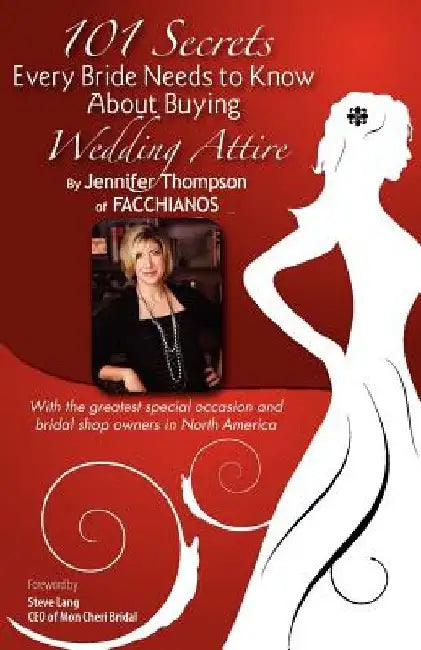 101 Secrets of Facchianos: 101 Secrets Every Bride Needs to Know about Buying Wedding Attire by Jennifer Thompson