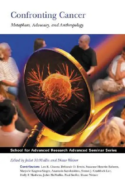 Confronting Cancer: Metaphors, Advocacy, and Anthropology by Juliet McMullin, Diane Weiner