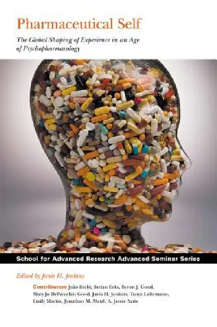 Pharmaceutical Self: The Global Shaping of Experience in an Age of Psychopharmacology by Janis H. Jenkins