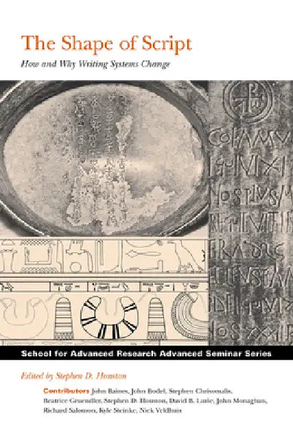 Shape of Script: How and Why Writing Systems Change by Stephen D. Houston