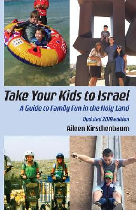 Take Your Kids to Israel: A Guide to Family Fun in the Holy Land by Aileen Kirschenbaum