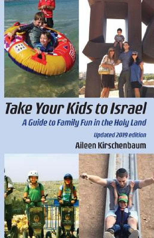 Take Your Kids to Israel: A Guide to Family Fun in the Holy Land by Aileen Kirschenbaum