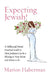 Expecting Jewish!: A Millennial Mom's Practical Guide to How Judaism Can be a Blessing to New Moms and Moms-to-be by Marion Haberman