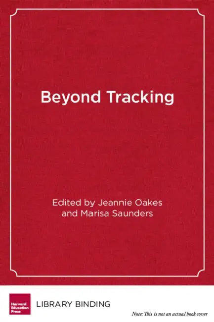 Beyond Tracking: Multiple Pathways to College, Career, and Civic Participation by Jeanne Oakes, Marisa Saunders