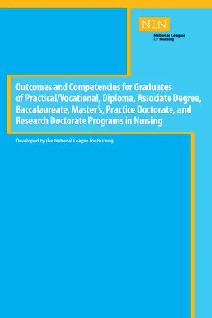 Outcomes and Competencies for Graduates of Practical/Vocational, Diploma, Baccalaureate, Master's Practice Doctorate, and Research Doctorate Programs by National League for Nursing