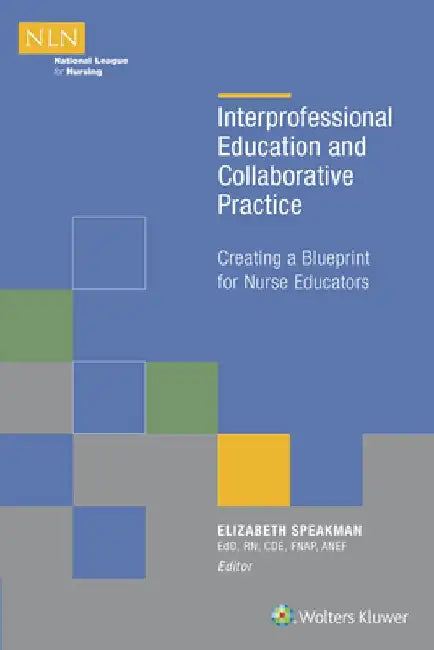 Interprofessional Education and Collaborative Practice: Creating a Blueprint for Nurse Educators by Elizabeth Speakman