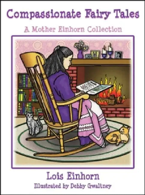 Compassionate Fairy Tales: A Mother Einhorn Collection by Lois Einhorn Ph. D.