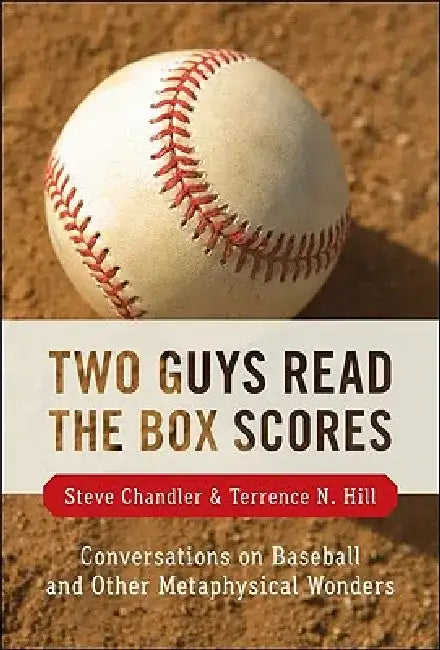 Two Guys Read the Box Scores: Conversations on Baseball and Other Metaphysical Wonders by Steve Chandler
