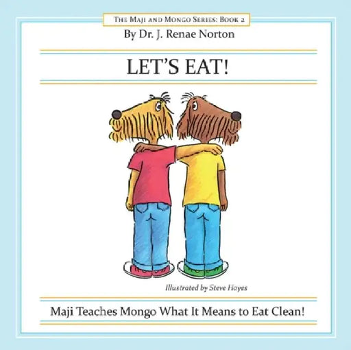 Let's Eat!: Maji Teaches Mongo What It Means to Eat Clean! by Steve Hayes