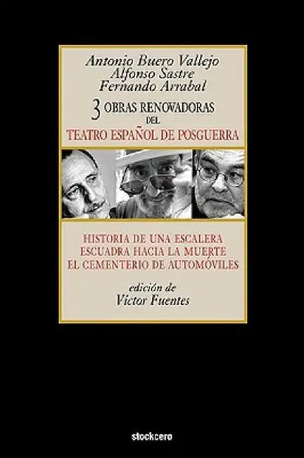 Tres Obras Renovadoras del Teatro Espanol de Posguerra: Historia de Una Escalera, Escuadra Hacia La Muerte, Cementerio de Automoviles by Antonio Buero Vallejo