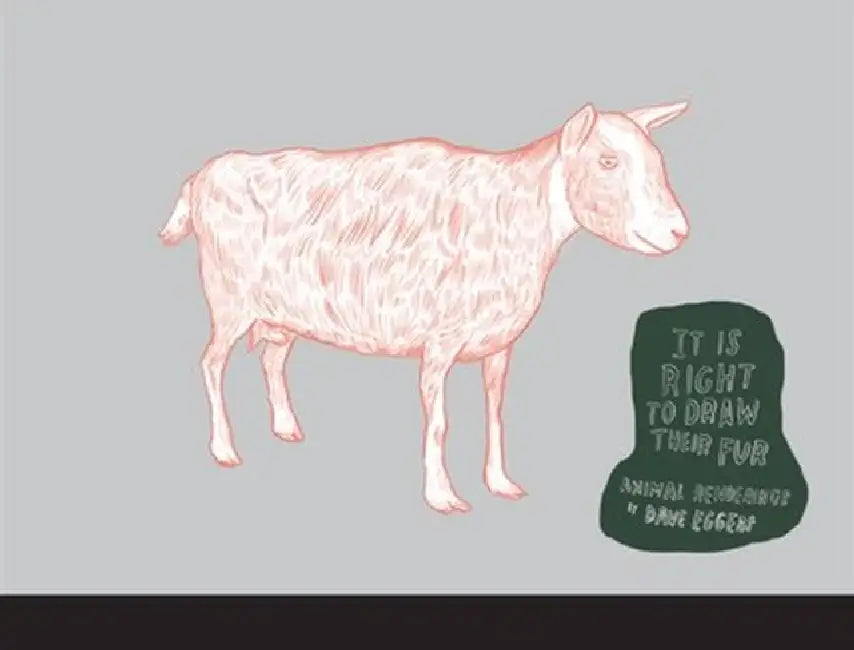 It Is Right to Draw Their Fur: Animal Renderings by Dave Eggers