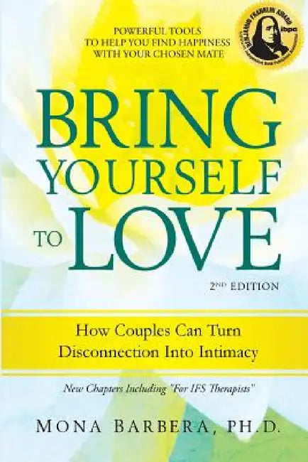 Bring Yourself to Love: How Couples Can Turn Disconnection Into Intimacy by Mona R. Barbera