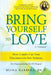 Bring Yourself to Love: How Couples Can Turn Disconnection Into Intimacy by Mona R. Barbera