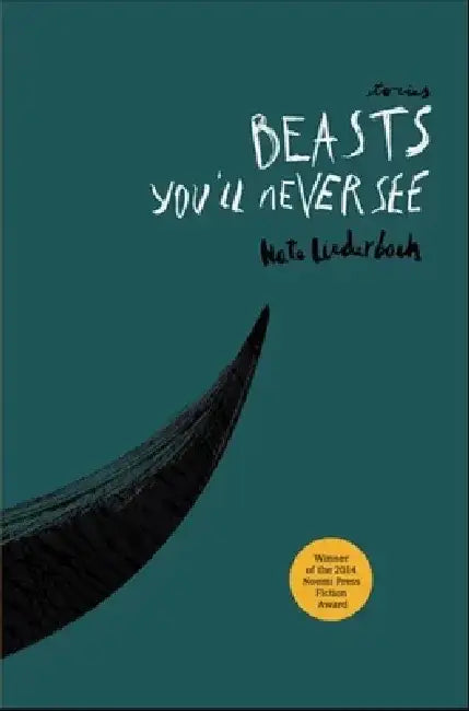 Beasts You'll Never See: Stories by Nate Liederbach