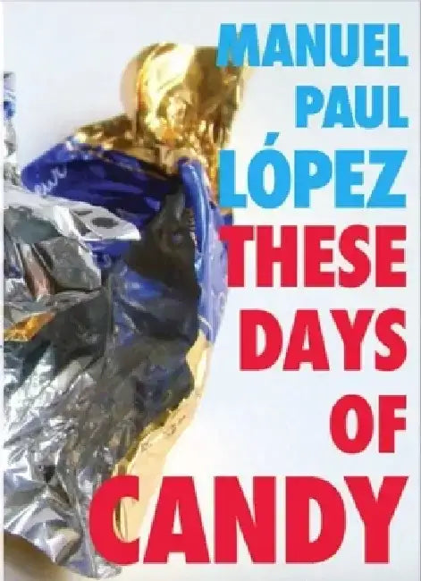 These Days of Candy by Manuel Paul Lopez
