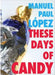 These Days of Candy by Manuel Paul Lopez