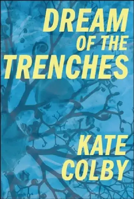 Dream of the Trenches by Kate Colby