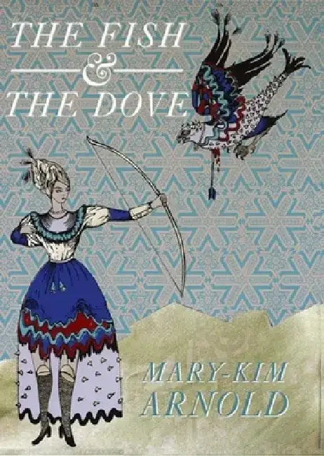 Fish and the Dove by Mary-Kim Arnold