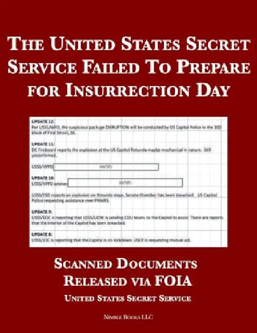 The United States Secret Service Failed To Prepare for Insurrection Day: Scanned Documents Released via FOIA by United States Secret Service