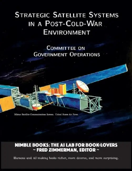 Strategic Satellite Systems in a Post-Cold-War Environment by Committee on Government Operations, Fred Zimmerman