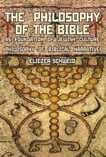 The Philosophy of the Bible as Foundation of Jewish Culture: Philosophy of Biblical Narrative by Eliezer Schweid, Leonard Levin