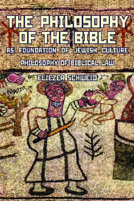 The Philosophy of the Bible as Foundation of Jewish Culture: Philosophy of Biblical Law by Eliezer Schweid, Leonard Levin