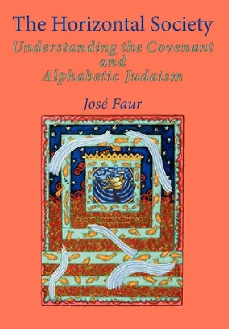 The Horizontal Society (Vol. 2): Understanding the Covenant and Alphabetic Judaism (Vol. 2) by Jose Faur